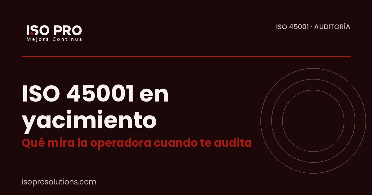 ISO 45001 en yacimiento - ISO PRO Solutions