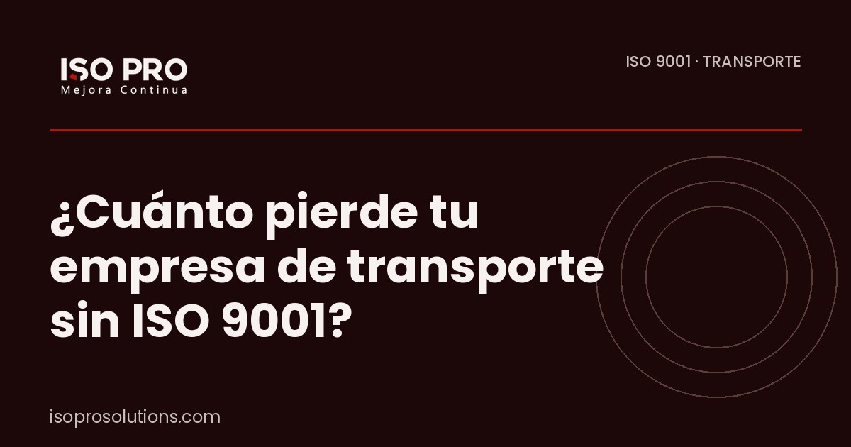 ¿Cuánto pierde tu empresa de transporte sin ISO 9001? - ISO PRO Solutions